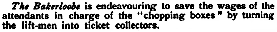 The Bakerloobe is endeavouring to save the wages of the attendants in charge of the "chopping boxes" by turning the lift-men into ticket collectors.