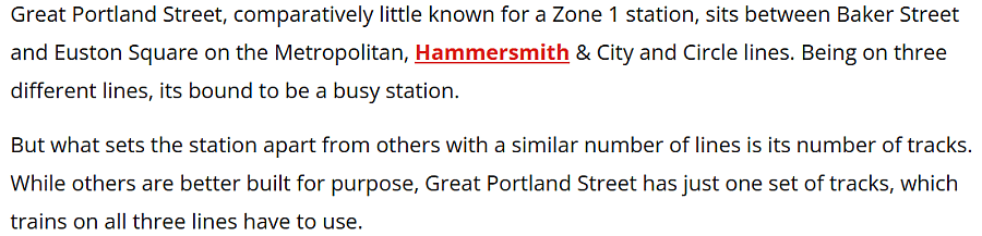 Great Portland Street, comparatively little known for a Zone 1 station, sits between Baker Street and Euston Square on the Metropolitan, Hammersmith & City and Circle lines. Being on three different lines, its bound to be a busy station.
But what sets the station apart from others with a similar number of lines is its number of tracks. While others are better built for purpose, Great Portland Street has just one set of tracks, which trains on all three lines have to use