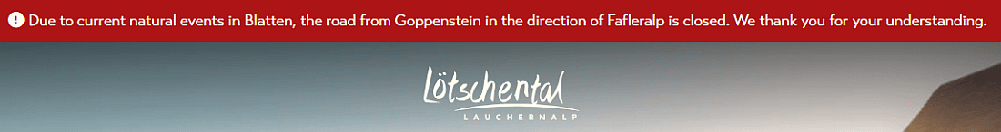 Due to current natural events in Blatten, the road from Goppenstein in the direction of Fafleralp is closed. We thank you for your understanding.